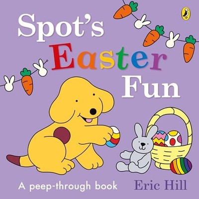 Spot�s Easter Fun: A Peep-Through Book - Hill, Eric