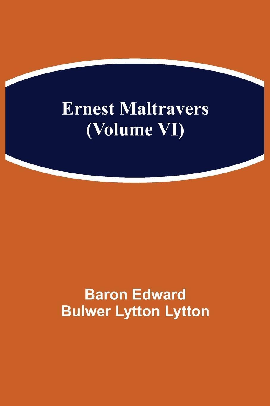 Thumbnail - Baron Edward Bulwer Lytton Lytton | Ernest Maltravers (volume Vi) |