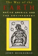 The Way of the Earth : Native America and the Environment John Bi