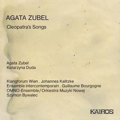 KAI0015068 Agata Zubel, Katarzyna Duda, Klangforum Wien Agata Zubel: Cleopatra's