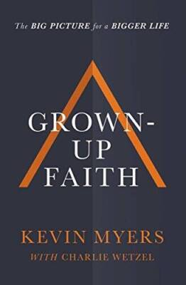 Grown-up Faith: The Big Picture for a Bigger Life - Hardcover - GOOD