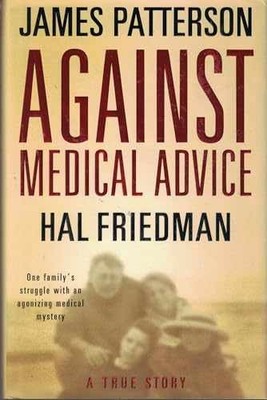 Against Medical Advice: - Hardcover, by Patterson James; Friedman - Acceptable c