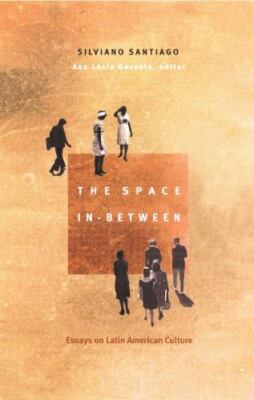 Space In-Between : Essays on Latin American Culture, Paperback by Santiago, S...