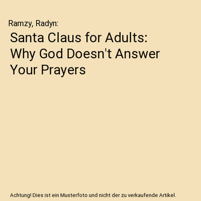 Santa Claus for Adults: Why God Doesn't Answer Your Prayers, Ramzy, Radyn
