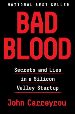 Bad Blood: Secrets and Lies in a Silicon Valley Startup - Carreyrou, John - ...