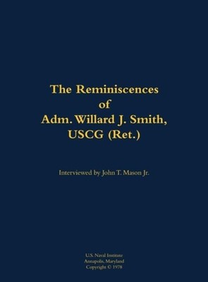 Reminiscences of Adm. Willard J. Smith, USCG (Ret. ) - Hardcover NEW Willard J.