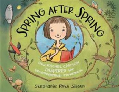 Spring after Spring : How Rachel Carson Inspired the Environmenta