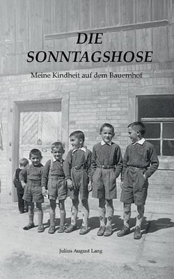 Die Sonntagshose: Meine Kindheit auf dem Bauernhof by Julius August Lang (German