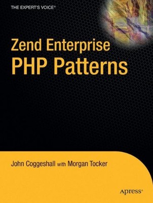 ZEND ENTERPRISE PHP PATTERNS (EXPERT'S VOICE) By John Coggeshall & Morgan Tocker