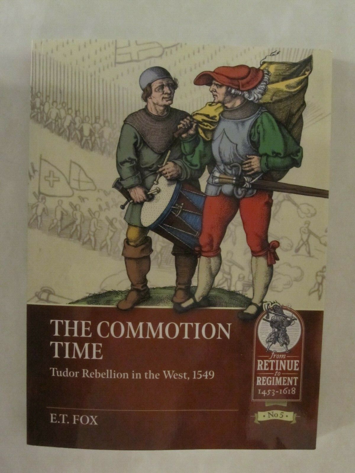 The Commotion Time Tudor Rebellion In The West 1549 From Retinue To Regiment Ebay