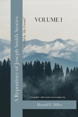 A Repository of Joseph Smith Stories: Volume 1 by Ronald E. Miller Paperback Boo