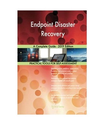 Endpoint Disaster Recovery A Complete Guide - 2019 Edition, Gerardus Blokdyk