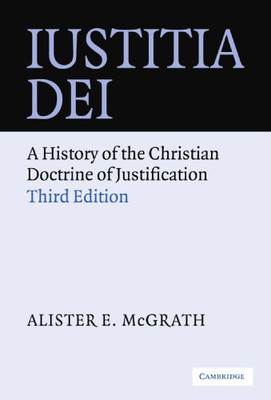 Iustitia Dei: A History of the Christian Doctrine of... - McGrath, Alister E.