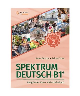 Spektrum Deutsch B1+: Teilband 2: Integriertes Kurs- und Arbeitsbuch für Deutsc