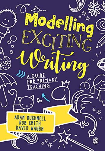 Modelling Exciting Writing: A guide for primary teaching - Bushnell, Adam