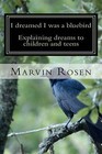 I Dreamed I Was a Bluebird: Explaining Dreams to Children and Teens by Marvin Rosen Ph D (Paperback / softback, 2011)