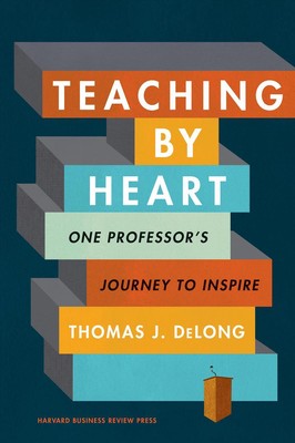 Teaching by Heart: One Professor's Journey to Inspire by Thomas J. DeLong (Engli