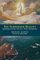 The Submerged Reality Sophiology And The Turn To A Poetic Metaphysics Martin