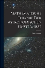 Mathematische Theorie Der Astronomischen Finsternisse (Paperback or Softback)
