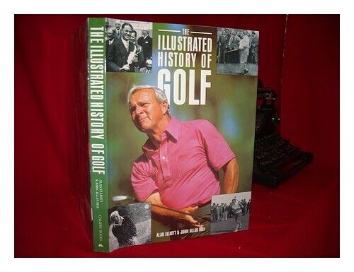 ELLIOTT, ALAN & MAY, JOHN ALLAN The Illustrated History of Golf 1990 First Editi - Alan Elliot, Elliot und Mai
