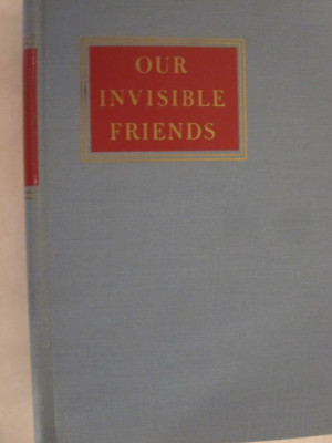Our Invisible Friends, Maurice Allen; hardcover, Liveright, c. 1943