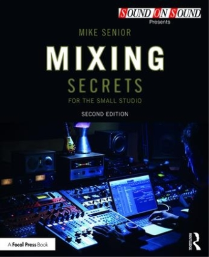 Mike Senior Mixing Secrets for  the Small Studio (Tascabile)