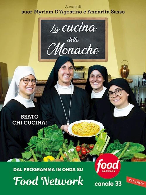 VALLARDI A. LA CUCINA DELLE MONACHE. BEATO CHI CUCINA! - D'AGOSTINO M. (Curatore), SASSO A.
