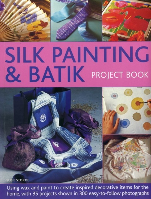 Silk Painting & Batik Project Book by Stokoe Susie (Paperback Book)