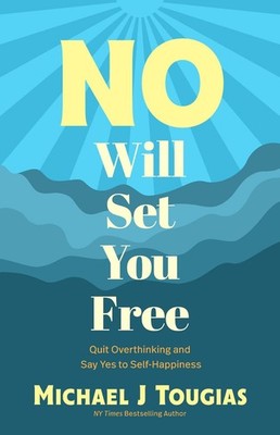 No Will Set You Free: Quit Overthinking and Say Yes to Self-Happiness (Habits Bo