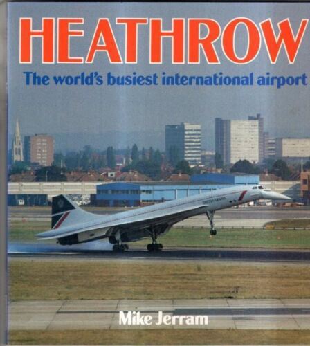 Heathrow: Der verkehrsreichste internationale Flughafen der Welt: Michael F. Jerram