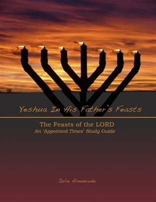 Yeshua In His Father's Feasts: An Appointed Times Study Guide by Almanrode, J...