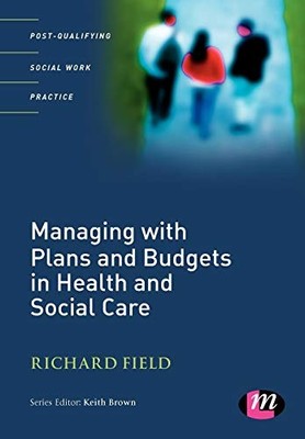 Managing with Plans and Budgets in Health and Social Care,Richar