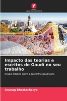 Anurag Bhattacharya | Impacto Das Teorias E Escritos De Gaudí No Seu Trabalho