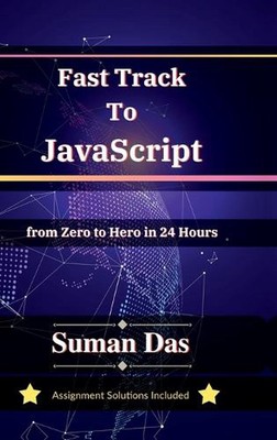 Fast Track to JavaScript: From Zero to Hero in 24 Hours by Suman Das Hardcover B