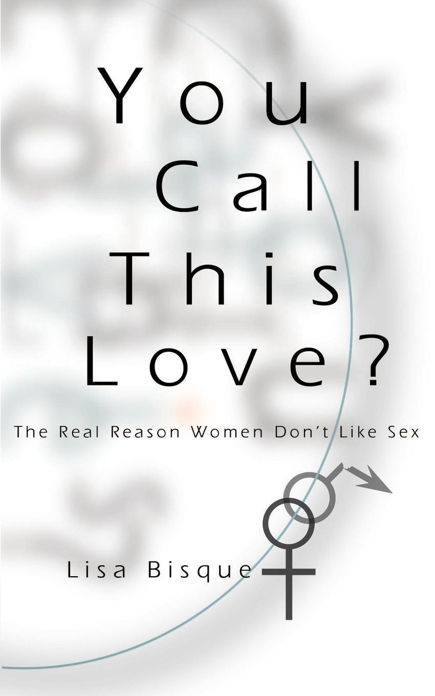 Thumbnail - You Call This Love? | Lisa Bisque | The Real Reason Women Don't Like