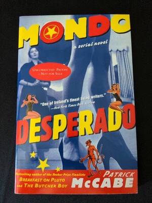 Uncorrected Proof - Mondo Desperado: A Serial Novel - By Patrick McCabe PB ARC 