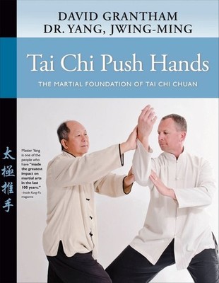 Tai Chi Push Hands: The Martial Foundation of Tai Chi Chuan by Dr. Jwing-Ming Ya