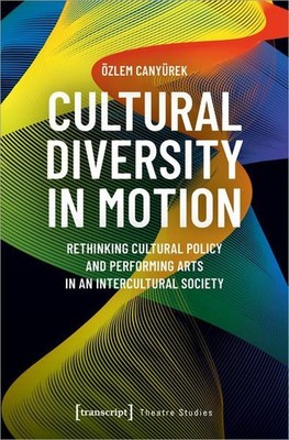 Cultural Diversity in Motion Rethinking Cultural Policy and Performing Arts in a