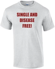 SINGLE AND DISEASE FREE! Shirt