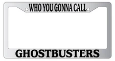 Chrome METAL License Plate Frame WHO YOU GONNA CALL GHOSTBUSTERS 11