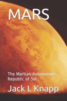 Mars: The Martian Autonomous Republic of Sol by Jack L. Knapp (English) Paperbac