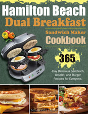 Hamilton Beach Dual Breakfast Sandwich Maker Cookbook: 365-Day Delicious Sandwic