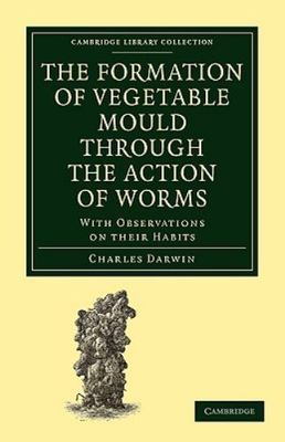 Formation of Vegetable Mould Through the Action of Worms : With Observations ...