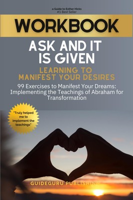 Workbook For Ask and It Is Given: Learning to Manifest Your Desires by Esthe...