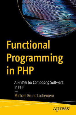 Functional Programming in PHP | A Primer for Composing Software in PHP | Buch