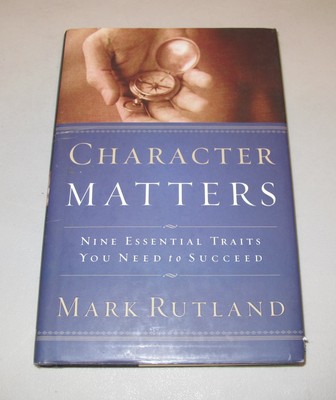Character Matters: Nine Essential Traits You Need to Succeed - hardcover Rut...