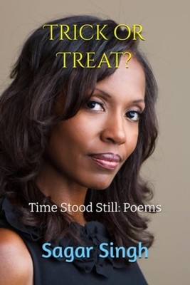 Trick Or Treat? Time Stood Still: Poems - paperback NEW Sagar Singh 30/10/2025