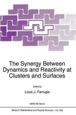 The Synergy Between Dynamics and Reactivity at Clusters and Surfaces by L.J. Far