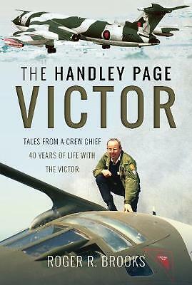 The Handley Page Victor: Tales from a Crew Chief - 40 Years of Life with the...