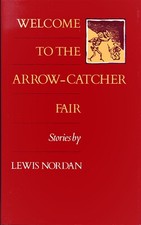 Welcome to the Arrow-Catcher Fair by Lewis Nordan (Louisiana State University Pr